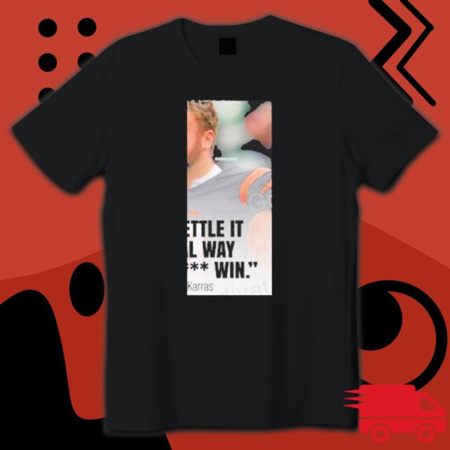 Teddy Karras Let’S Settle It The Real Way And Fucking Win Bengals C Ted Karras Sweaters