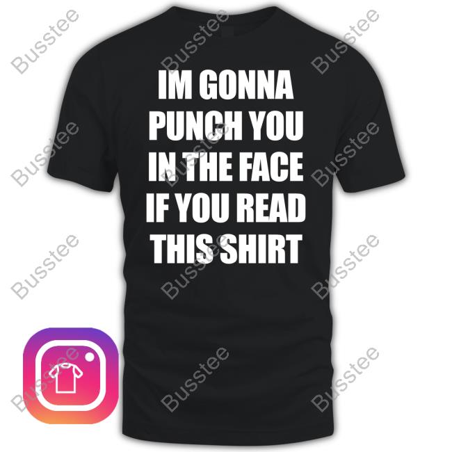 Thegoodshirts Im Gonna Punch You In The Face If You Read This Funny T Shirt