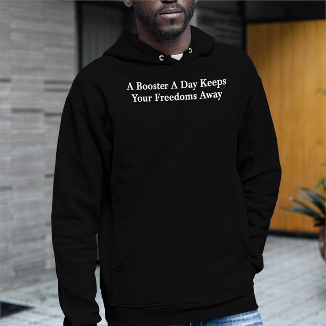 A Booster A Day Keeps Your Freedoms Away New Shirt