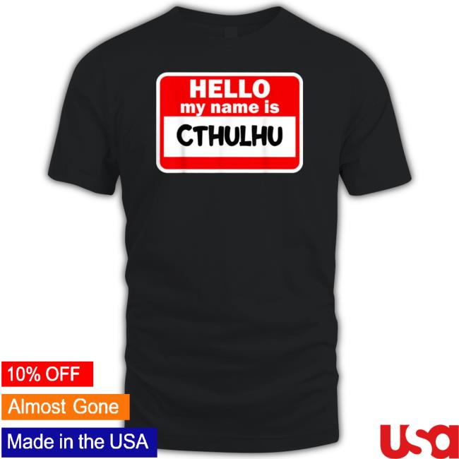 Hello My Name Is Cthulhu New Shirt