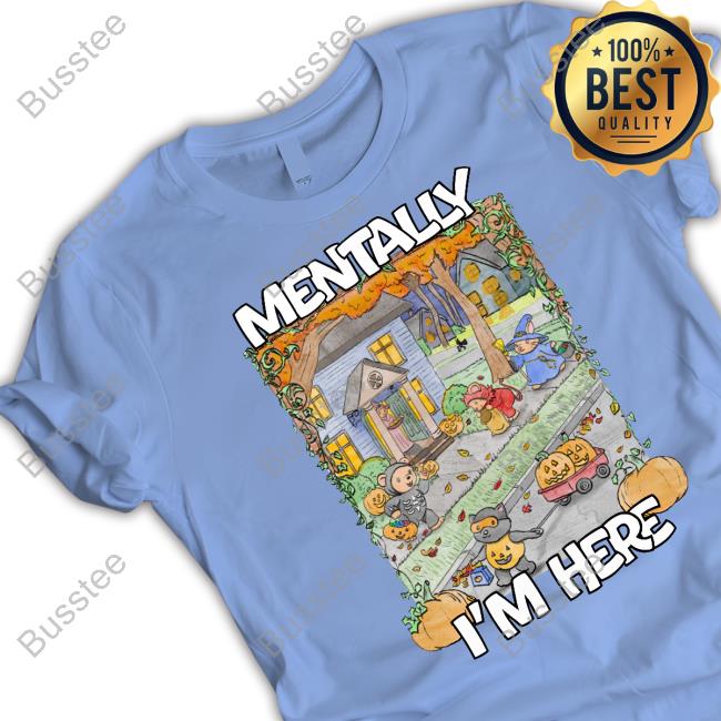 Jmcgg Mentally I'm Here Trick Or Treating Long Sleeve Mentally I'm Here Halloween Trick Or Treating T Shirt