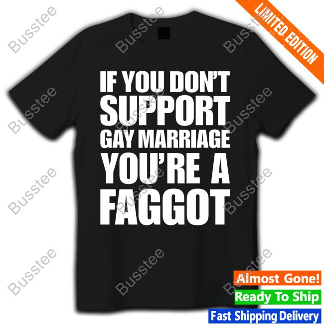 Iadyofsorrow If You Don't Support Gay Marriage You're A Faggot Shirt Chris