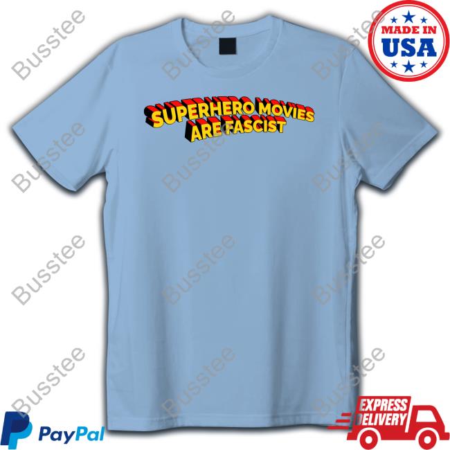 Superhero Movies Are Fascist T Shirt Good Shirts Store