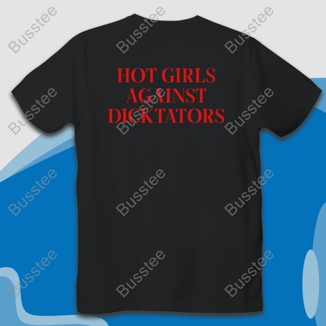 Hot Girls Agaist Dicktators T-Shirt