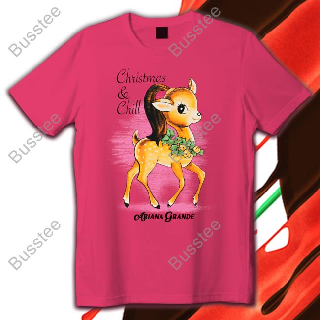 Christmas & Chill Ariana Grande Shirts