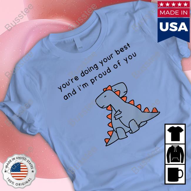 Official Shopdinosaur Store You're Doing Your Best And I'm Proud Of You Crewneck Sweatshirt
