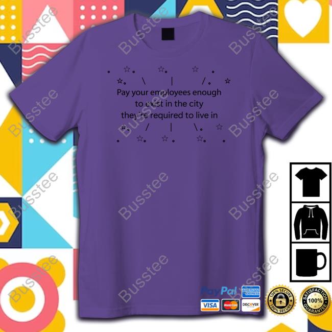 Danielle Nicki Pay Your Employees Enough To Exist In The City They're Required To Live In Sweatshirt Pay Your Employees Enough To Exist In The City They're Required To Live In Tee Shirt Danielle Nicki