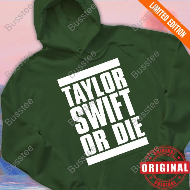 Cameron Taylor Swift Or Die Hoodie Taylor Swift Or Die Official Shirt