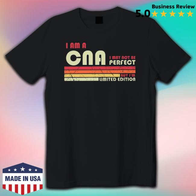I Am A Cna I May Not Be Perfect But I’M Limited Edition Vintage Tee Shirt