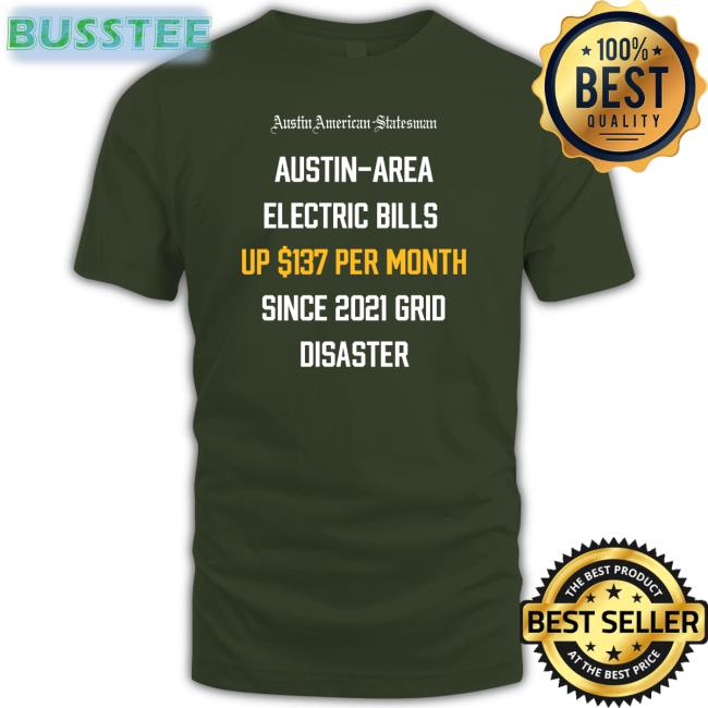 Austin Area Electric Bills Up $137 Per Month Since 2021 Grid Disaster T-Shirt