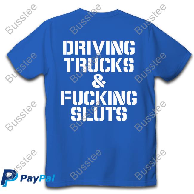 Disturbingshirt Driving Trucks And Fcuking Sluts Shirt