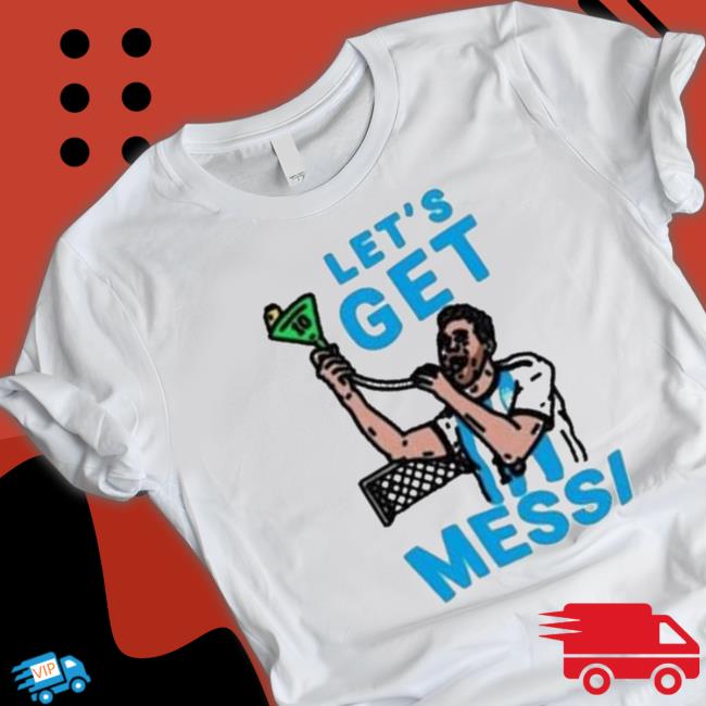Official Let’S Get Lionel Messi shirt