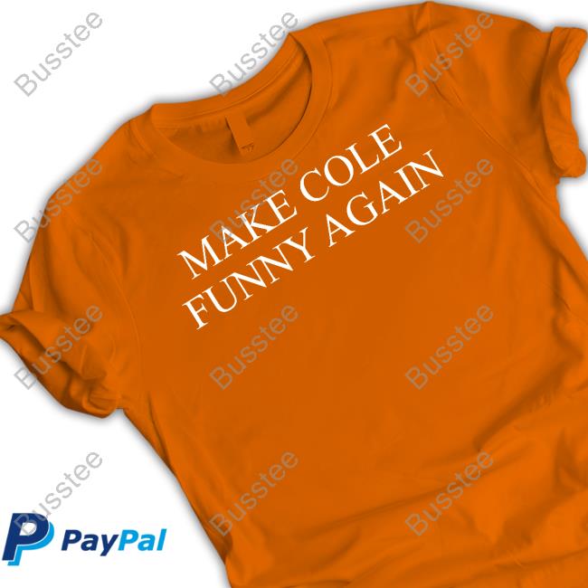 TopLobsta Make Cole Funny Again T Shirt TopLobsta Make Cole Funny Again Shirts