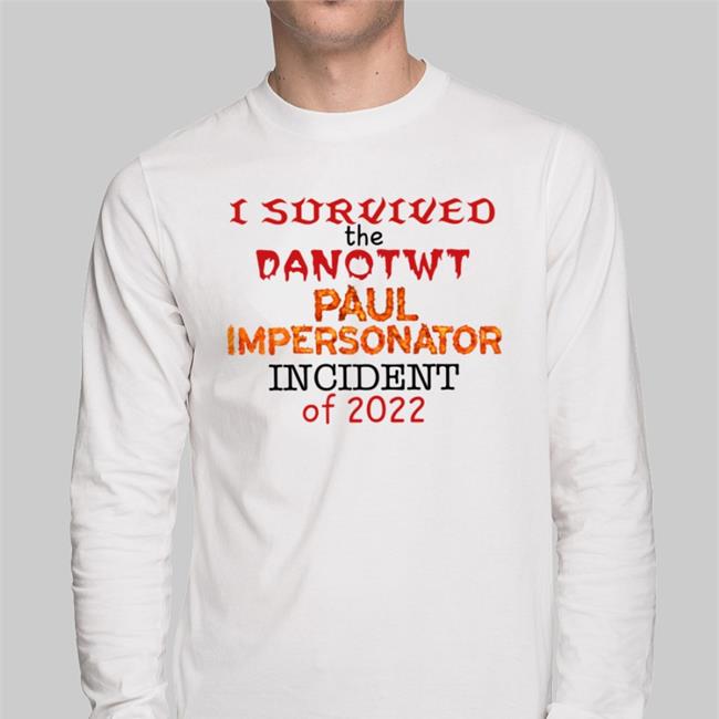 Jackilliam I Survived I Survived The Danotwt Paul Impersonator Incident Of 2022 T Shirt