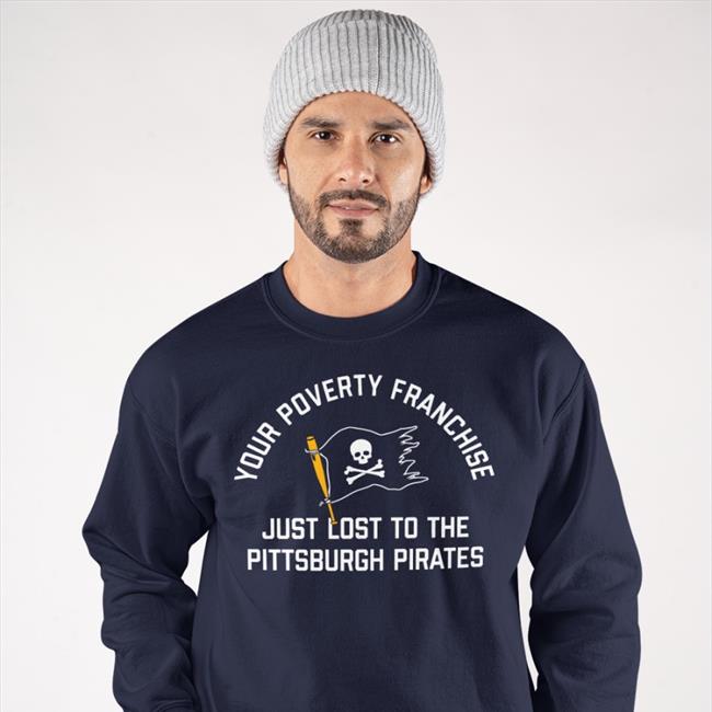 Your Poverty Franchise Just Lost To The Pittsburgh Pirates Hoodie
