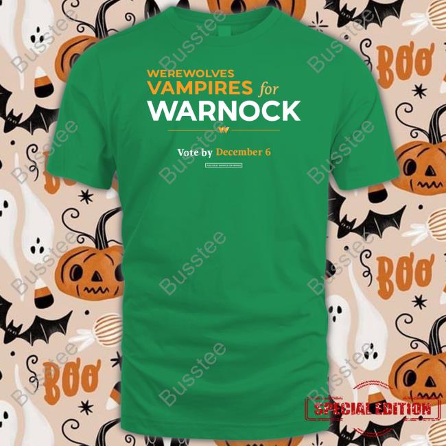 Reverendwarnock Werewolves & Vampires For Warnock Vote By December 6 Shirts