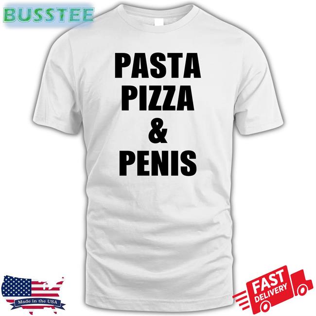 Pasta Pizza And Penis Tee Shirt