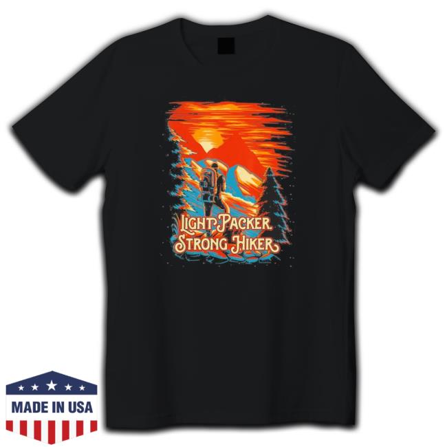 Light Packer Strong Hiker Camping Boyfriend Hiking Minimalis Shirt