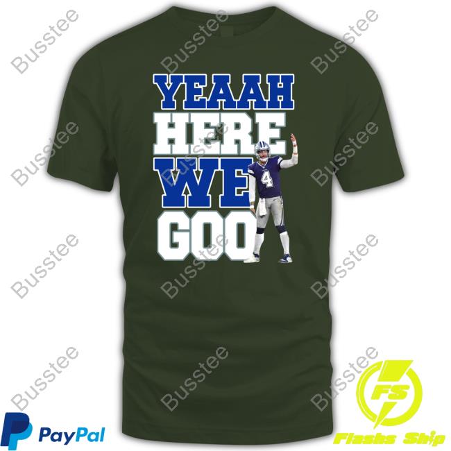 Dak Prescott Yeaah Here We Goo Tee Shirts