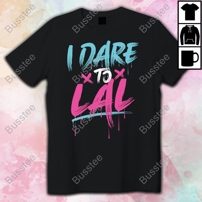 Dare To Lal Tee Shirts