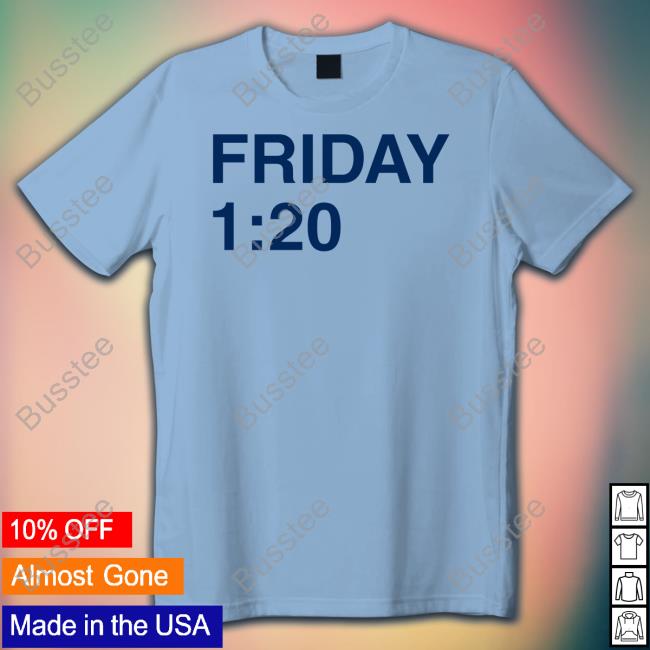 Friday 1:20 Shirt