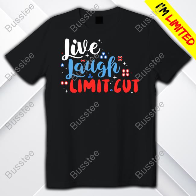 Fenrishion Live Laugh Limit Cut Tee Shirt