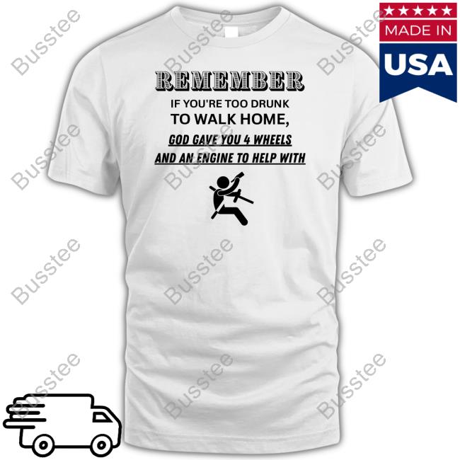 Remember If You're Too Drunk To Walk Home Hoodie