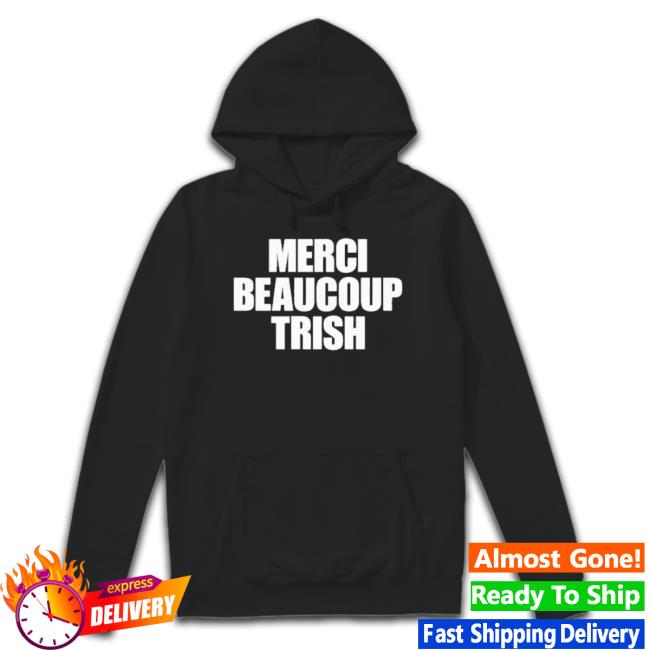 Trending Merci Beaucoup Trish Shirt Trending Merci Beaucoup Trish New Shirt