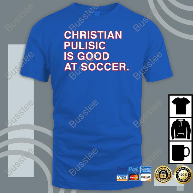 Obvious Shirts Christian Pulisic Is Good At Soccer Shirts