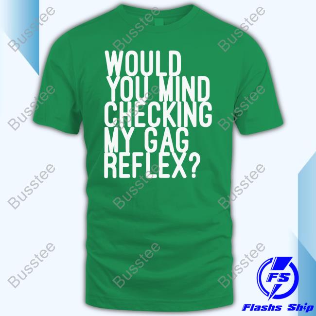 Would You Mind Checking My Gag Reflex Sweatshirt