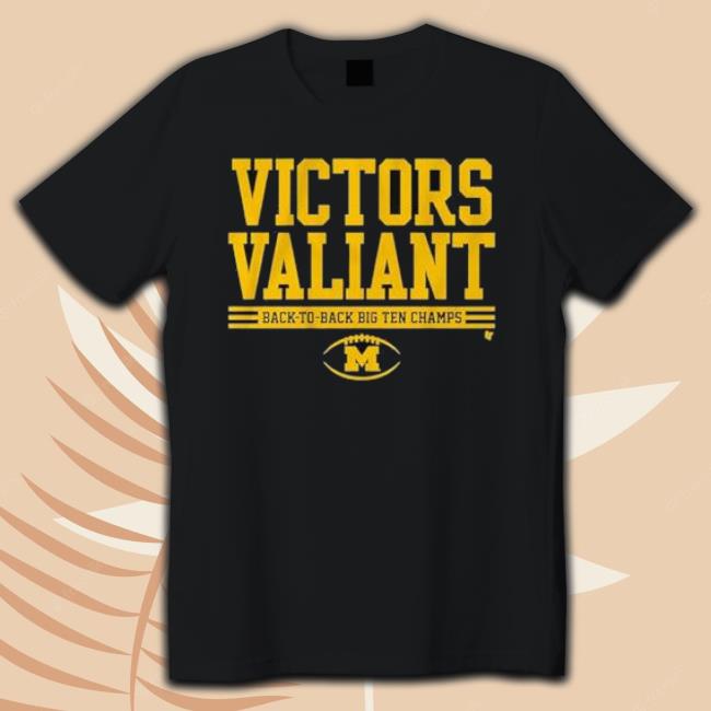 Victors Valiant Back To Back Big Ten Champs Michigan Wolverines 2022 T-Shirt
