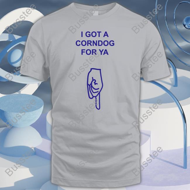 Shirts With Threatening Auras Got A Corndog For Ya Tee Shirt