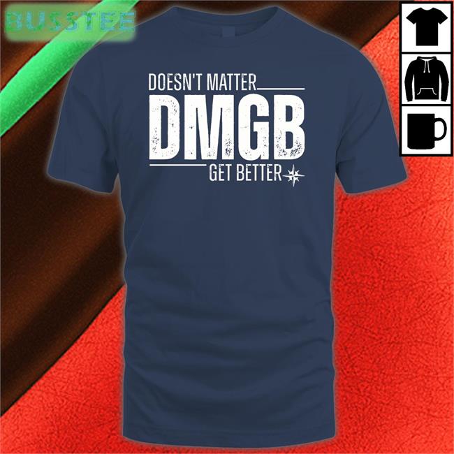Mariners Pr Doesn't Matter DMGB Get Better Official Shirt Julio Rodríguez