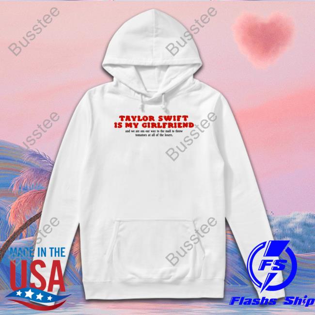 Taylor Swift Is My Girlfriend Shirts Buggirl200brand