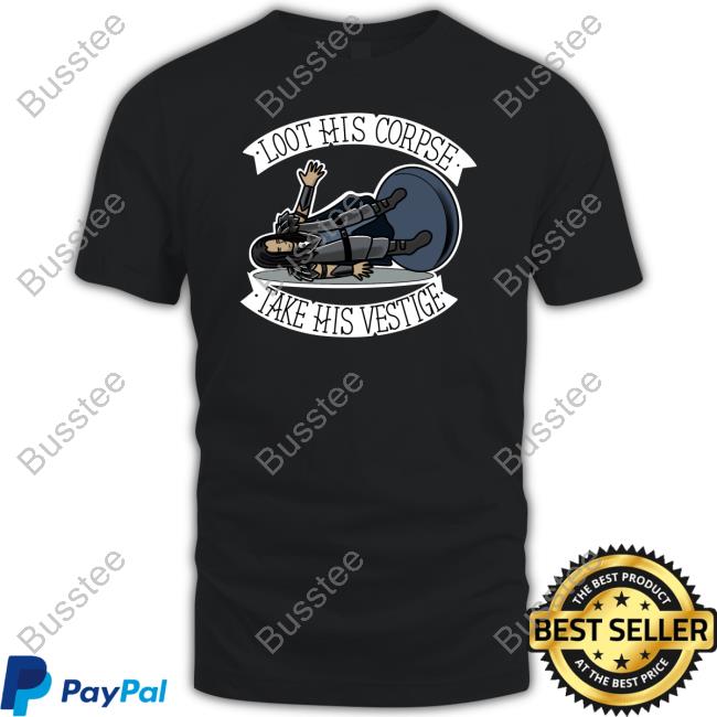 Loot His Corpse Take His Vestige Long Sleeved T-Shirt