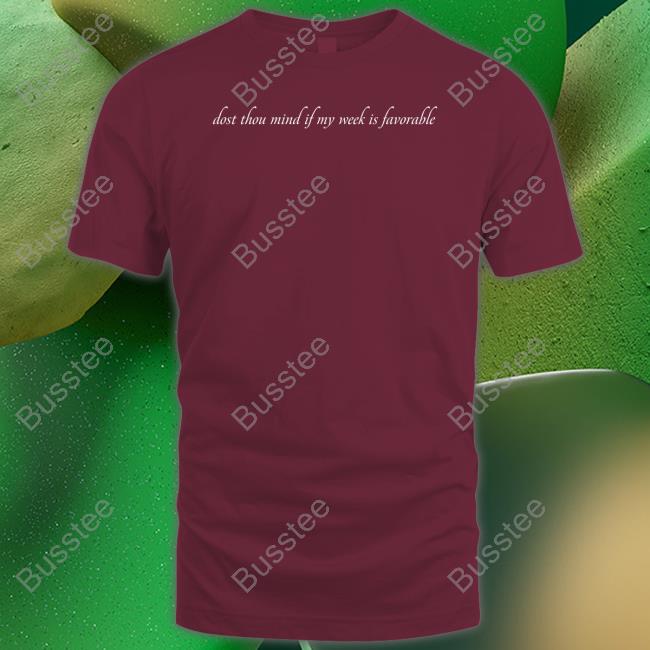 Caucasian James Dost Thou Mind If My Week Is Favorable T Shirt