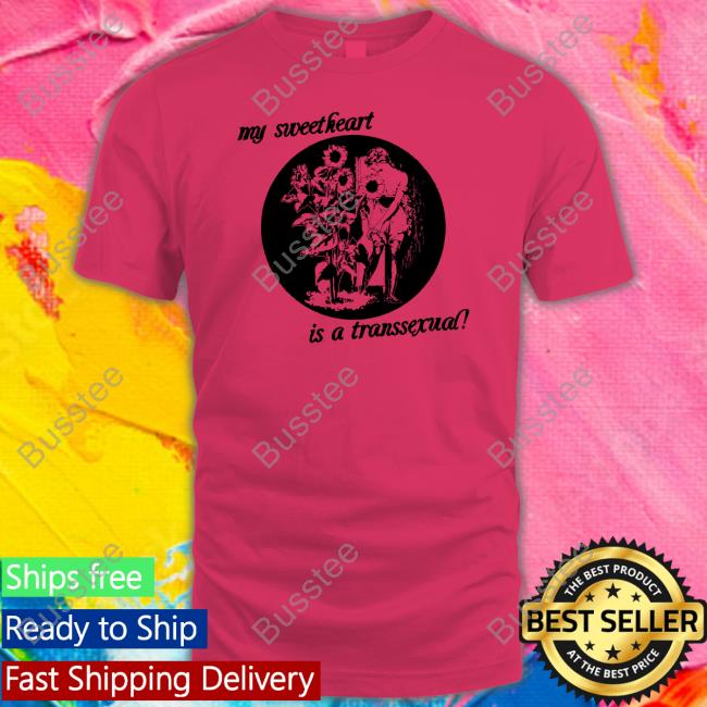 My Sweetheart Is A Transsexual T-Shirt