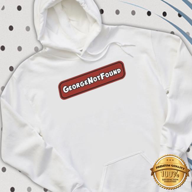 Georgenotfound Shirts