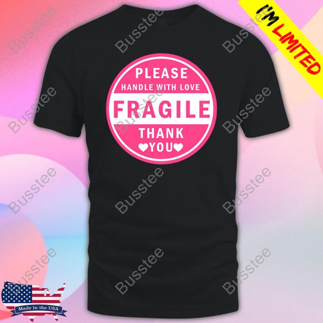 Why You Should Have A Cat Please Handle With Love Fragile Thank You T Shirt