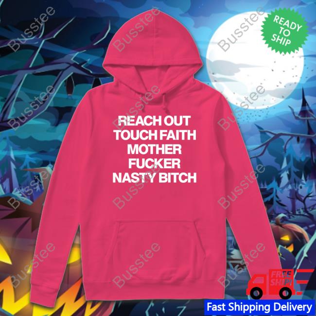 Poorly Translated Shirts Reach Out Touch Faith Mother Fucker Nasty Bitch Official Shirt