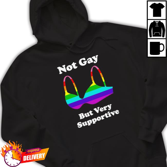 Design Not Gay But Very Supportive shirt, hoodie, tank top, sweater and long sleeve t-shirt