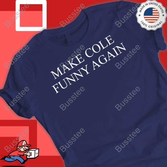 TopLobsta Make Cole Funny Again T Shirt Make Cole Funny Again Shirts TopLobsta