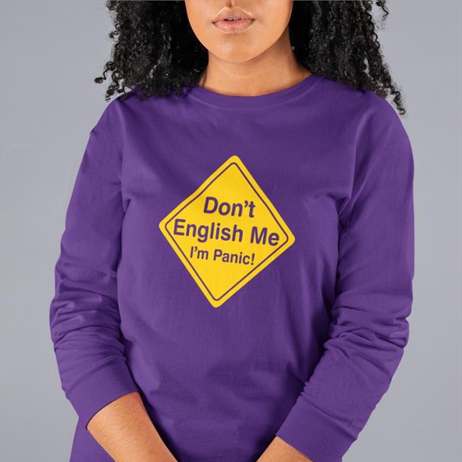 Poorly Translated Shirts Don't English Me I'm Panic Shirt Myspreadshop