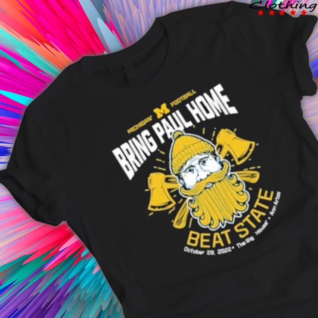 Michigan Football Beat Michigan State Football Bring Paul Home 2022 Tee
