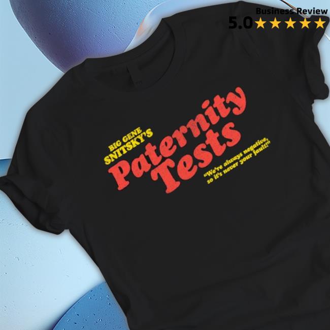 Snitsky Snitsky Paternity Tests shirt