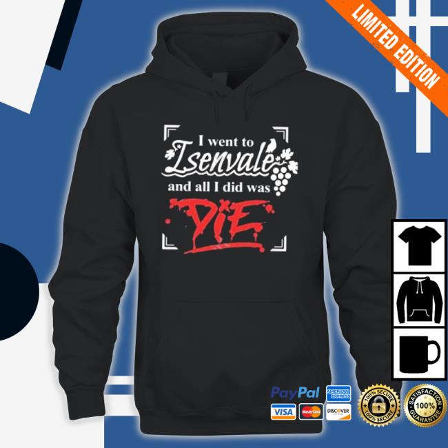 Official The Unexpectables Shop I Went To Isenvale And All I Did Was Die Hooded Sweatshirt