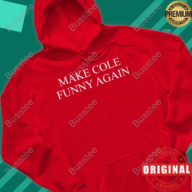 Make Cole Funny Again Tee Shirt