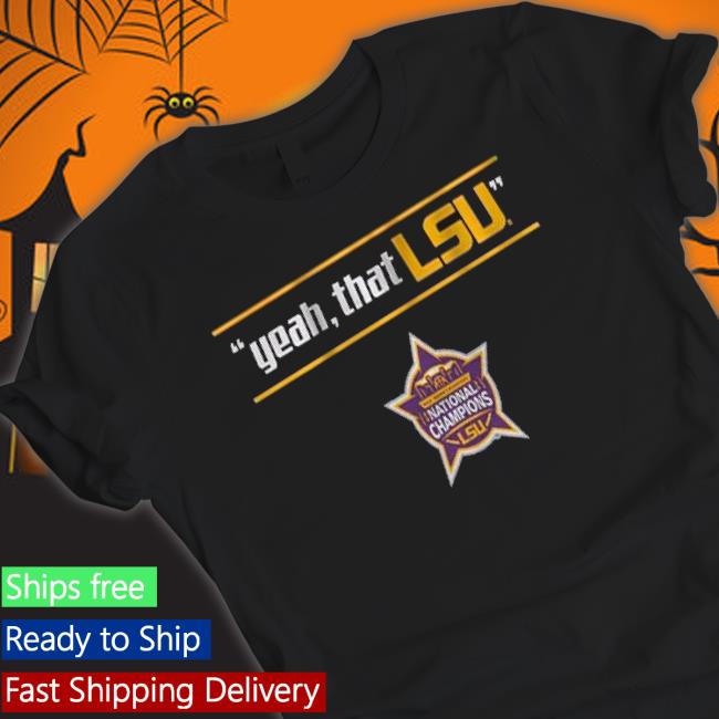 Yeah That Lsu National Champions Edition shirt