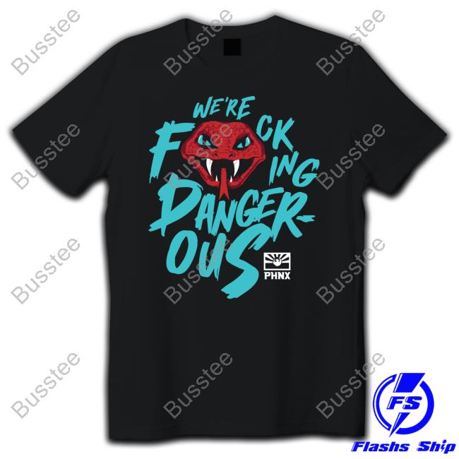 Phnxlocker Kmerch We're Fucking Danger Ous T Shirt