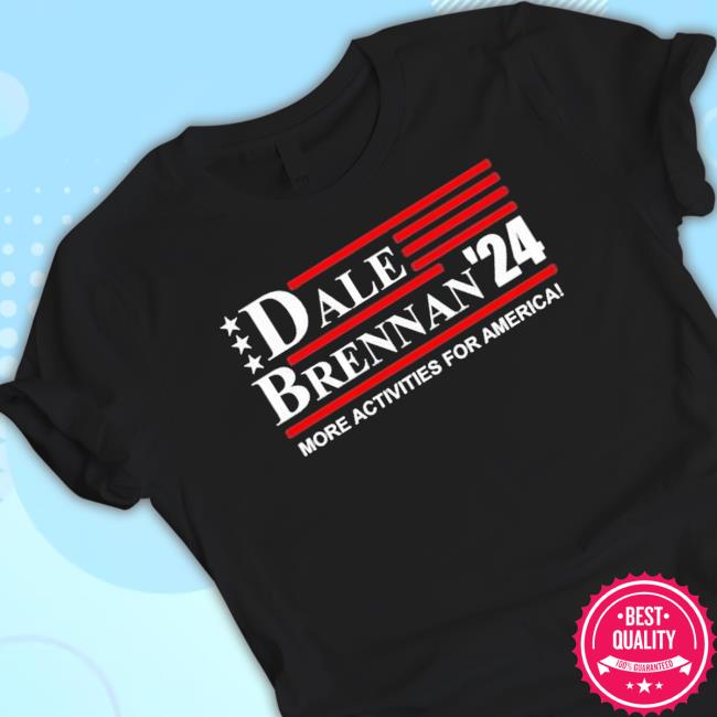Dale Brennan 2024 More Activities For America New Shirt